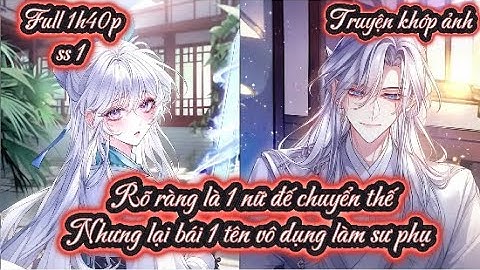 Rõ ràng là 1 nữ đế chuyển thế Nhưng lại bái 1 tên vô dụng làm sư phụ ss1