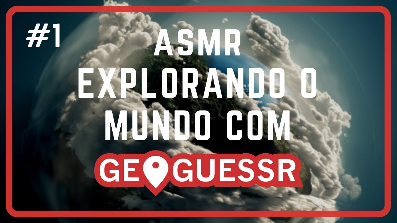 ASMR - EXPLORANDO O MUNDO COM GEOGUESSR
