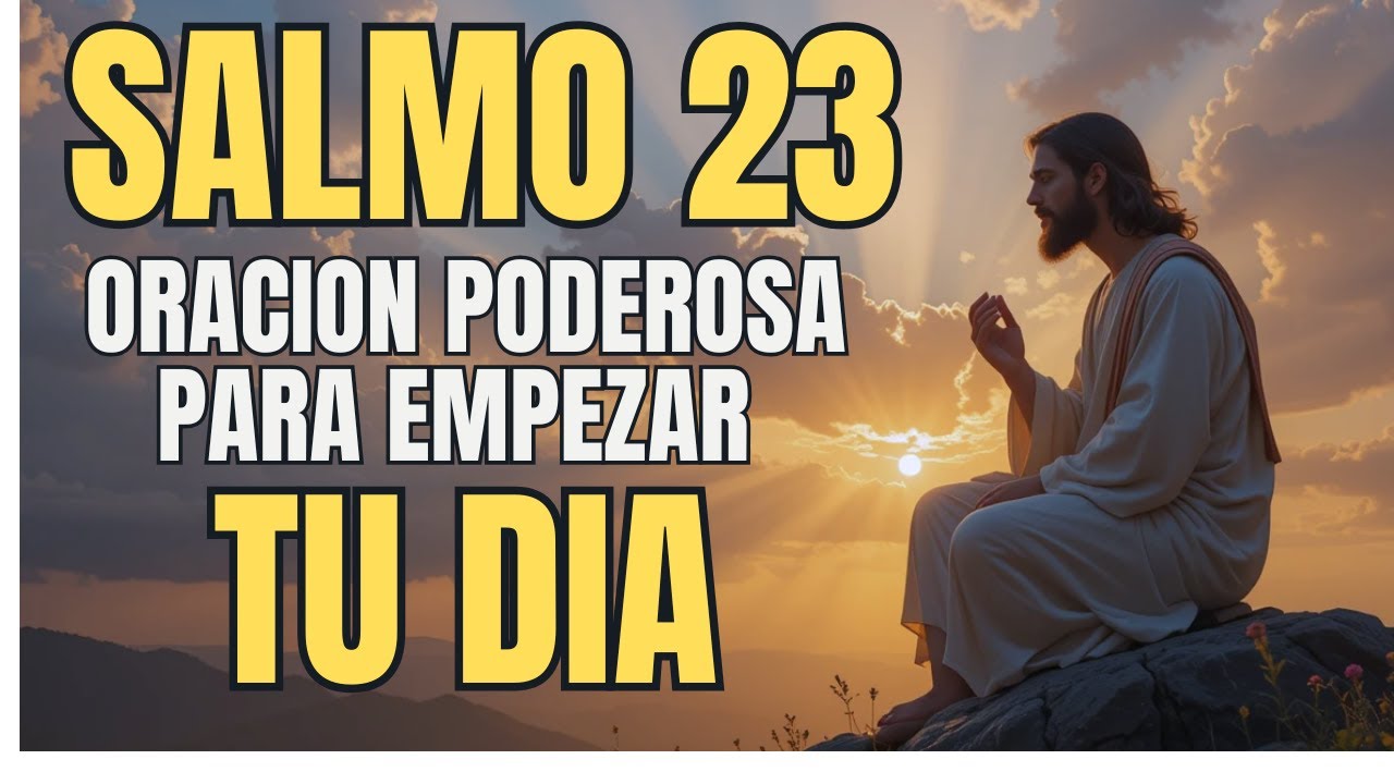 SALMO 23 Oración Poderosa de la Mañana | Empieza tu día con esta ...