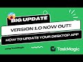 Important version 10 is out now  how to update your taskmagic app