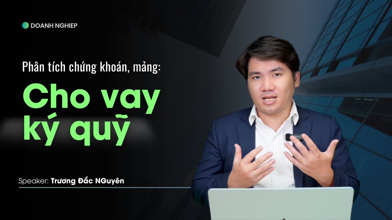 Outline Video Hướng dẫn phân tích công ty chứng khoán: Mảng cho vay ký quỹ