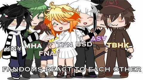 Fandoms react to each other || introduction! / Tbhk, asv, mha, bsd, tpn, fnaf, kny