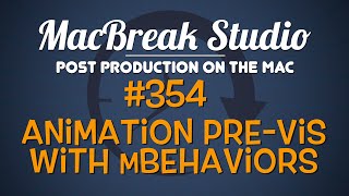 MacBreak Studio Ep: 354 - Animation Pre-Vis with mBehaviors