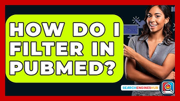 How Do I Filter In PubMed? - SearchEnginesHub.com