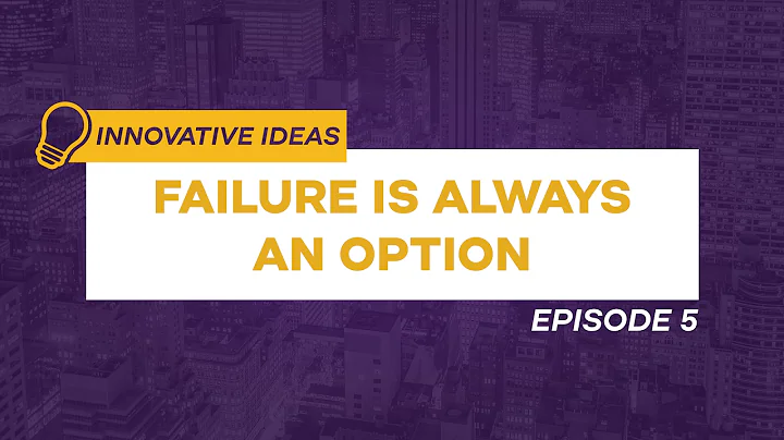 Failure is Always an Option | Innovative Ideas Ep. 5