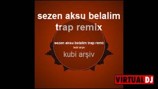 sezen aksu belalım trap remix Resimi