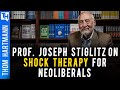 Shock Therapy For Neoliberalism Or Democracy? (w/Prof. Joseph Stiglitz )