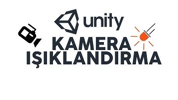 Unity Kamera ve Işıklandırma Ayarları