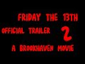 Brookhaven Friday The 13Th Official Trailer 2!