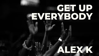 Alex K - Get Up Everybody
