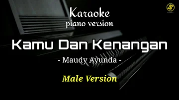 Kamu Dan Kenangan - Maudy Ayunda | Male Version ( Karaoke Piano )