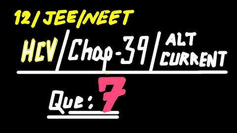 HC Verma //  chapter 39 // Alternating current // exercise- Question 7