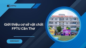 Khám phá Trường Đại học FPT Cần Thơ