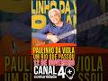 PAULINHO DA VIOLA - FOI UM RIO DE SAMBA QUE PASSOU NA VIDA DOS 40 MAIS
