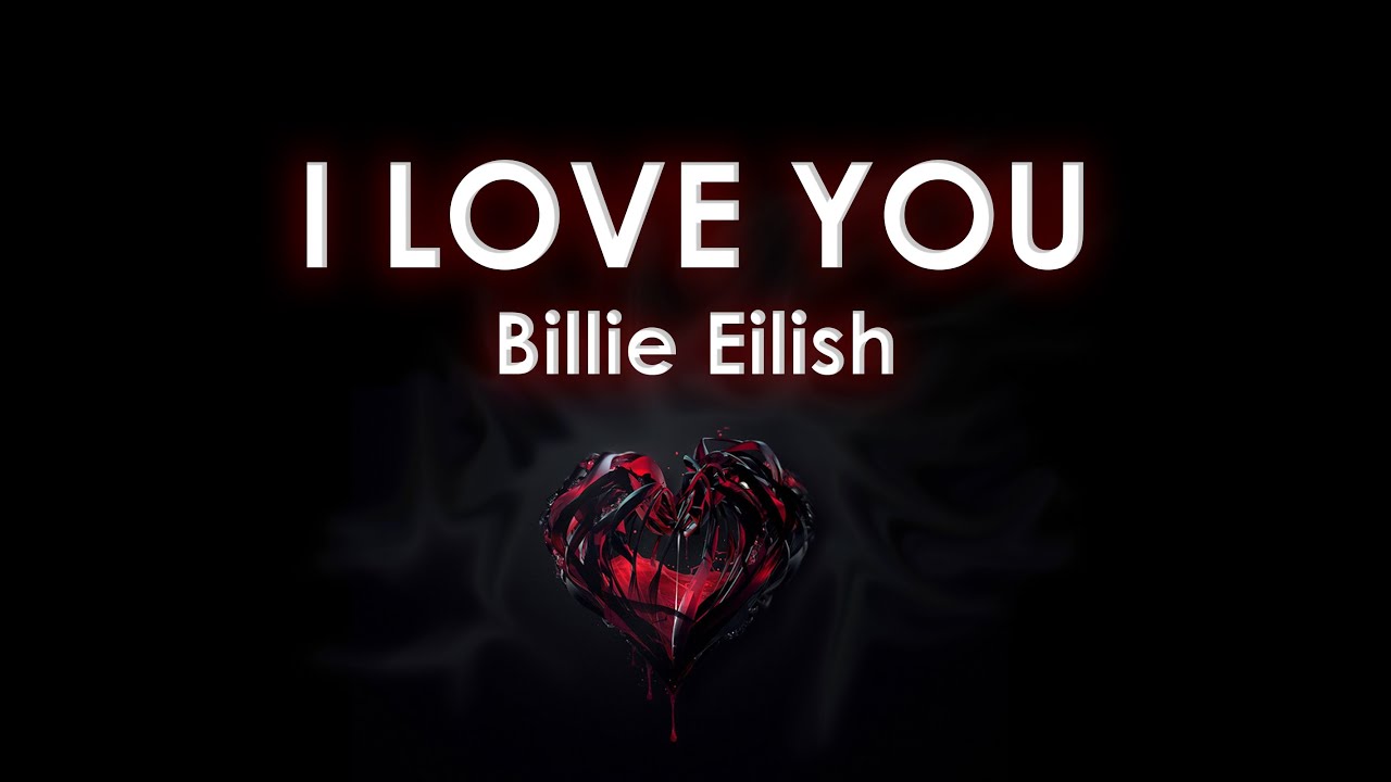 Слушать песню ай лав ю. Billie Eilish i Love. I Love you Билли. Love you Billie Eilish. Билли Айлиш i Love you текст.