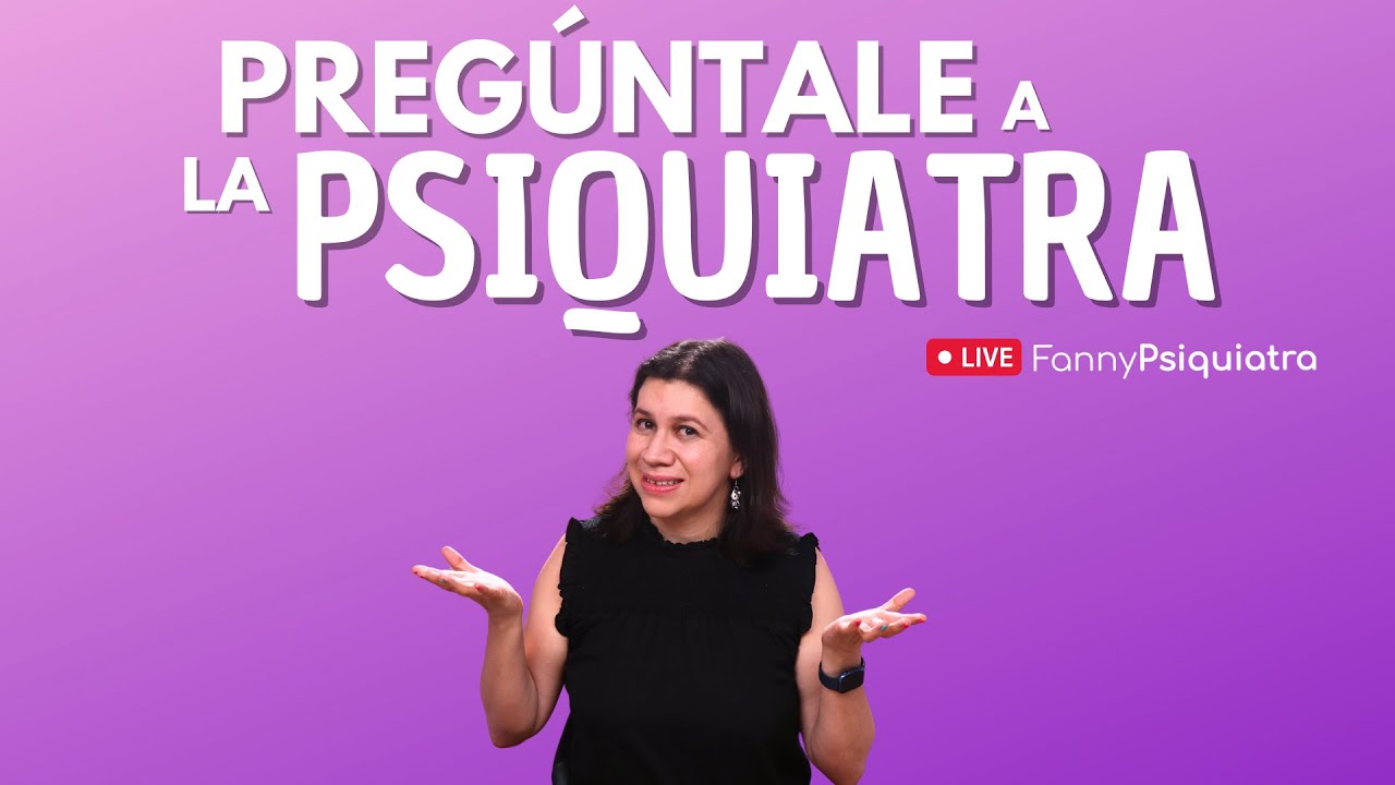 PREGÚNTALE A LA PSIQUIATRA