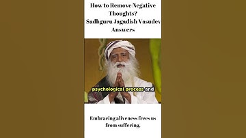 How to Remove Negative Thoughts Sadhguru Jagadish Vasudev Answers