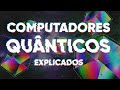 Computadores Quânticos Explicados