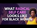 What  radical  self care looks like for black women  my 3 faves