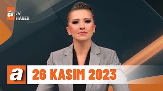 atv Ana Haber | 26 Kasım 2023