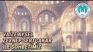 Vaize Aysel Zeynep Sertçakar Ile Sohbetimiz