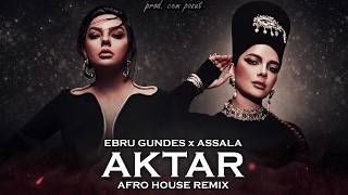 Ebru Gündeş X Assala - Aktar [Afro House Remix] (Prod. Cem Pözüt)