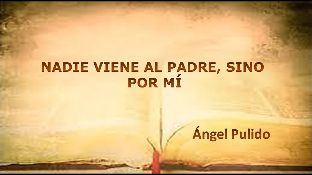 08/19 - NADIE VIENE AL PADRE, SINO POR MÍ - YouTube