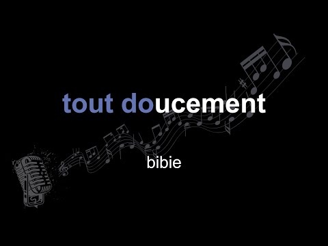 bibie | tout doucement | lyrics | paroles | letra |