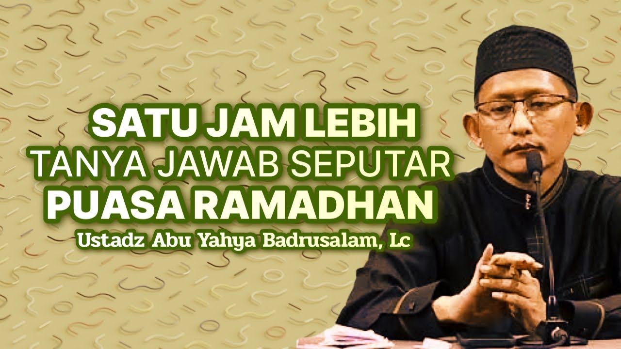 1 JAM 5 MENIT TANYA JAWAB RAMADHAN - Ustadz Abu Yahya Badrusalam, Lc