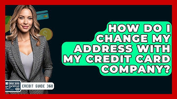 How Do I Change My Address With My Credit Card Company? - CreditGuide360.com