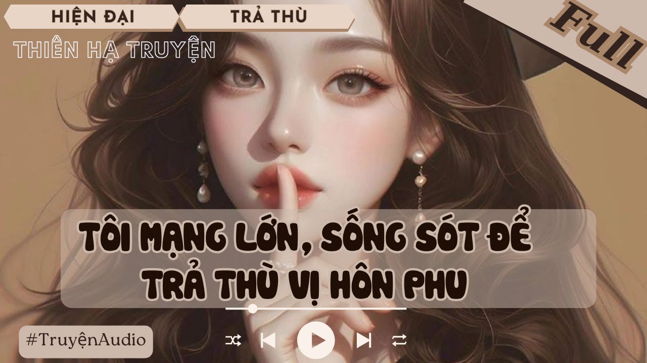 TÔI MẠNG LỚN, SỐNG SÓT ĐỂ TRẢ THÙ VỊ HÔN PHU  #hahaaudio #audio