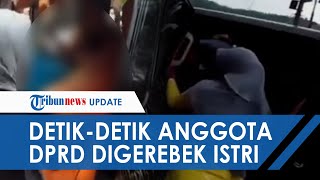 VIRAL Video Detik-detik Oknum Anggota DPRD Digerebek Istri Sah saat Selingkuh di Dalam Mobil