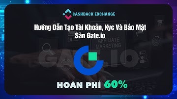 Hướng Dẫn Tạo Tài Khoản Và Bảo Mật Sàn Gate.io Từ A-Z Trên Điện Thoại 2024 (hoàn phí giao dịch 60% )