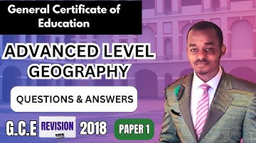GCE Advanced Level Geography Paper 1, 2018. Revisions. Questions and Answers. Past Questions.
