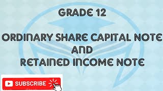 #Grade12 Ordinary share capital note and Retained income note