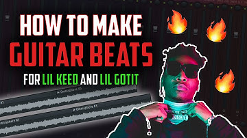 HOW TO MAKE 🔥🔥🔥 GUITAR BEATS FOR LIL KEED AND LIL GOTIT (TUTORIAL)