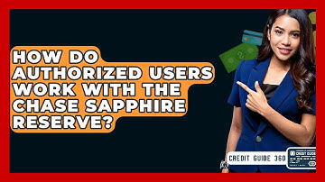 How Do Authorized Users Work With The Chase Sapphire Reserve? - CreditGuide360.com