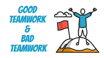 Good Teamwork and Bad Teamwork - Tips for Effective Teamwork