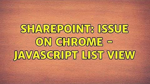 Sharepoint: Issue on Chrome - Javascript list view