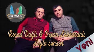 Rəşad Dağlı & Orxan Lökbatanlı -  Leyla sənsən / 2018 Resimi