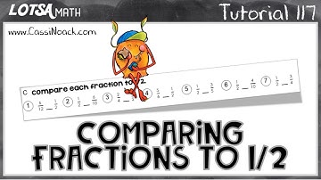 Msth Lesson 117 - Comparing Fractions to 1/2 - LOTSA MATH