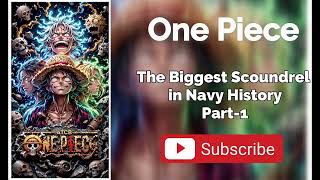 Pirates-The Biggest Scoundrel in Navy History-Part-1 | Chapter-176-200