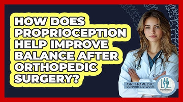 How Does Proprioception Help Improve Balance After Orthopedic Surgery? - Orthopedic Support Network