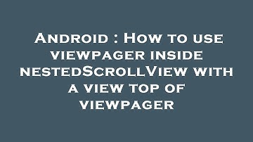 Android : How to use viewpager inside nestedScrollView with a view top of viewpager