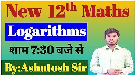 New 12th Maths || Logarithms || 20 January || By:Ashutosh sir