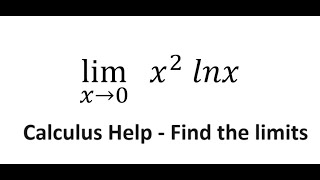 Calculus Help: Find the limits - lim (xβ0)β‘ x^2 lnx - Techniques - SOLVED!!!