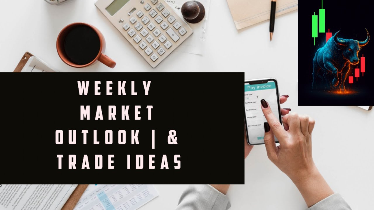 WEEKLY MARKET OUTLOOK | LEVELS, DIRECTION & TRADE IDEAS