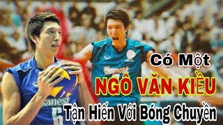 Có Một NGÔ VĂN KIỀU - Tận Hiến Với Bóng Chuyền Việt Nam . Volleyball Bct