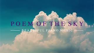 Poem of the Sky 【Beautiful Piano Song】