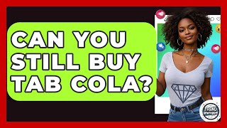 Can You Still Buy Tab Cola? - Trend Unwrapper